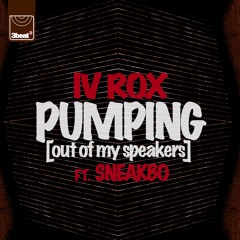 IV Rox Ft. Sneakbo - Pumping (Out Of My Speakers)(Extended Mix)