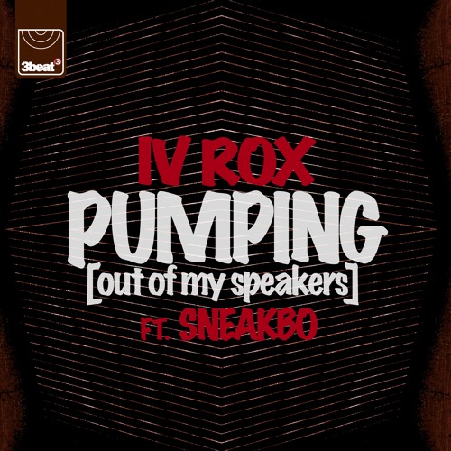 IV Rox Ft. Sneakbo - Pumping (Out Of My Speakers)(Extended Mix)