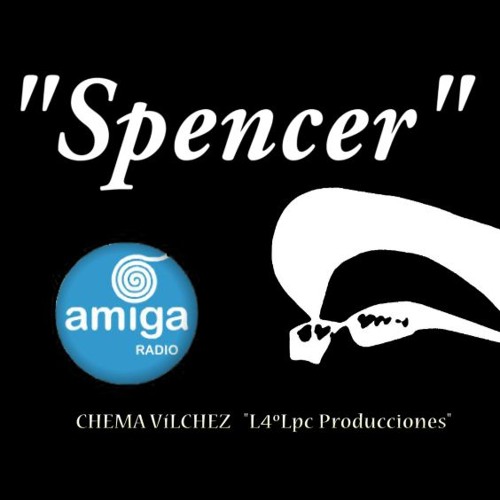 Stream "SPENCER" : "Amiga Radio" by José Mª Vílchez | Listen online for  free on SoundCloud