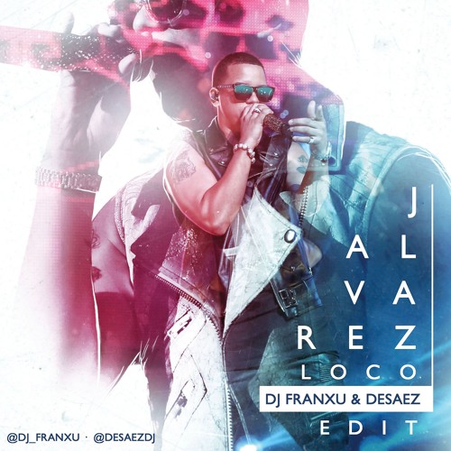 J Alvarez - Loco (Dj Franxu & Desaez Extended Edit)
