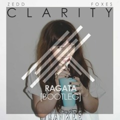 Zedd feat Foxes - Clarity (RAGATA Bootleg) [READ DESCRIPTION]