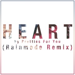 Pretties For You - Heart (Rainmode Remix)
