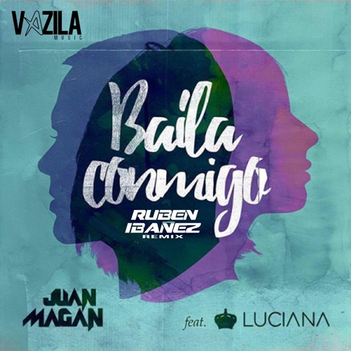 Stream Juan Magan Ft. Luciana Prod. J Beren - Baila Conmigo (Ruben Ibañez  Remix)*DESCARGA = BUY* by Ruben Ibañez 💥 | Listen online for free on  SoundCloud