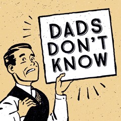 Ep 1: Intro to Dads Don't Know, entering the minds of Dads
