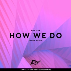 Rita Ora - How we do (Ennex remix)