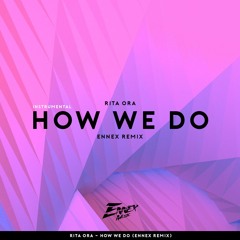 Rita Ora - How we do (Ennex Remix) [Instrumental]