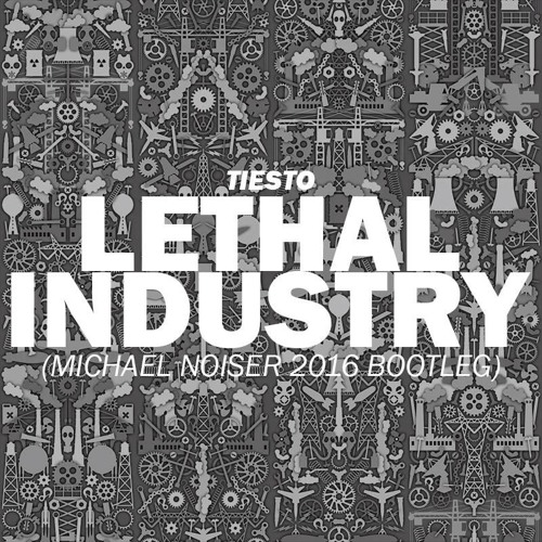 Tiesto - Lethal Industry (Michael Noiser 2016 Bootleg)