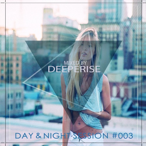 Day & Night Session #003(Mixed By Deeperise)