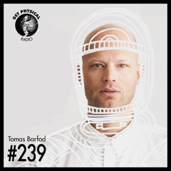 Get Physical Radio #239 Mixed By Tomas Barfod