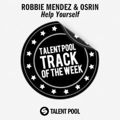 Robbie Mendez & Osrin - Help Yourself [Talentpool Track Of The Week 14]