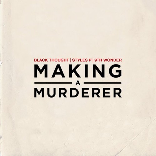 Black Thought - "Making A Murderer" Ft. Styles P Produced by 9th Wonder