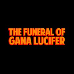 The Funeral Of Gana Lucifer