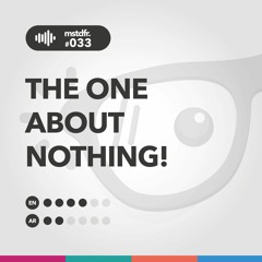 #033: The One About Nothing