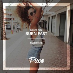 Bryce Fox - Burn Fast (Piwo Remix)