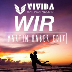 VIVIDA Feat. Jason Anousheh - Wir (Martin Haber Edit)