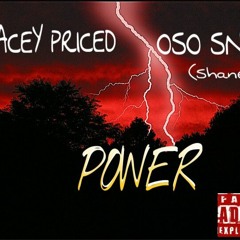 Acey Priced- Power Ft Oso Snap (Shane J)
