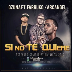 Ozuna Ft Farruko Arcangel.- Si No te Quiere Extended Comercial