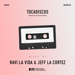 Tocadiscos Vol. 3 (March) Mixed By Ravi la Vida & Jeff la Cortez