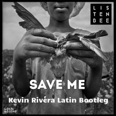Listenbee - Save Me (Kevin Rivéra Latin Bootleg) *Free DL*