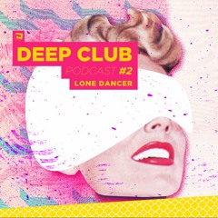 Deep Club Podcast #2: Lone Dancer