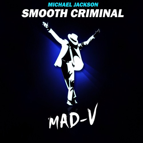Stream Michael Jackson - Smooth Criminal (MAD-V Remix) *FREE DL* by MAD-V |  Listen online for free on SoundCloud