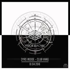 Vision Machine @ 3 Years Inside - Club Vaag