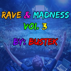 Rave & Madness Vol. 3 By: Bustek (FREE DOWNLOAD)