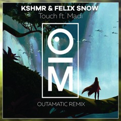 KSHMR & Felix Snow - Touch Ft. Madi (OutaMatic Remix)