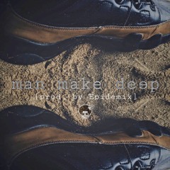 Man Make Deep (Prod by Epidemix)