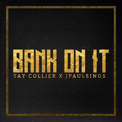 Tay Collier - Bank On It ft. JPaulSings