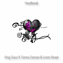 Heartbreak- King Quice ft. Tiona Damani & Lorren Brown