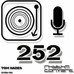 Rhythm Convert(ed) Podcast 252 with Tom Hades(Studio Mix)