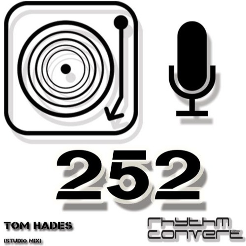 Rhythm Convert(ed) Podcast 252 with Tom Hades(Studio Mix)