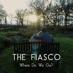 The Fiasco - Where Do We Go
