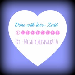 Done with love - Zedd : Nightcore