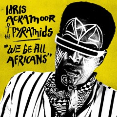 Idris Ackamoor & The Pyramids - "We Be All Africans"