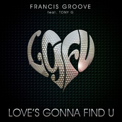 Francis Groove - Love's Gonna Find U  feat. Tony G  -  (radio edit)
