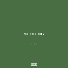 You Over Them (prod. by William Singe)