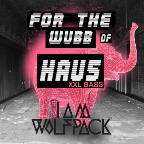 FOR THE WUBB OF HAU5 (XXL BASS MIX)