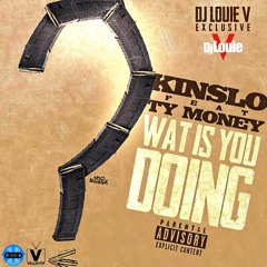 Kinslo X Ty Money - What Is You Doing (Hosted by @DJLouieV)