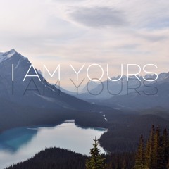 I AM YOURS
