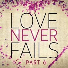 02.07.2016 // Love Never Fails // Part 6