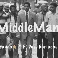 Middle Man Feat. Dose Dariachee