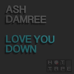 Love You Down - Ash Damree (112k)Out now on Traxsource 2 week exclusive [HT006]