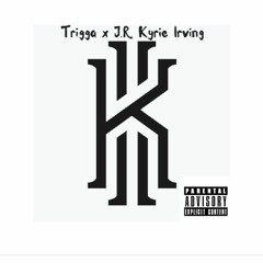 Trigga X J.R. Kyrie Irving Freestyle