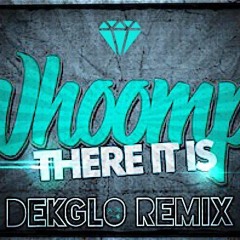 DEKGLO - WHOOMP THERE IT IS (REMIX) *FREE DOWNLOAD (CLICK BUY LINK)*