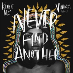 Kenzie May - Never Find Another (Vindata Remix)    *FREE DOWNLOAD*