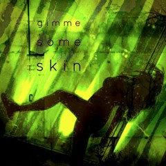 Gimme Some Skin