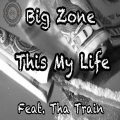 Big Zone "This My Life" (feat. Tha Train)