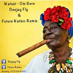Watusi - Oio Gere - Deejay Fly & Future Nation Remix